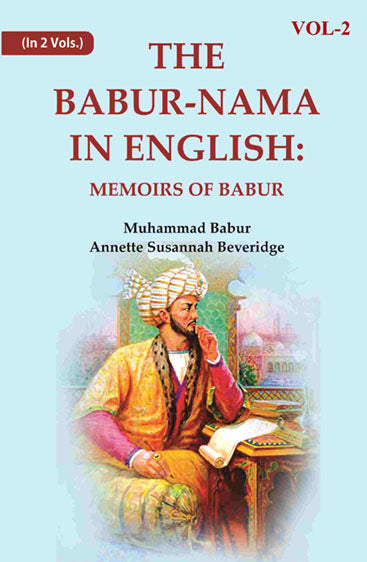 The Babur-nama in English: Memoirs of Babur