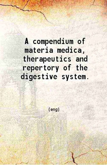 A compendium of materia medica, therapeutics and repertory of the digestive system