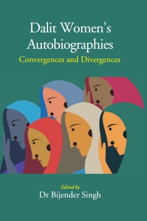 Dalit Women’s Autobiographies: Convergences and Divergences