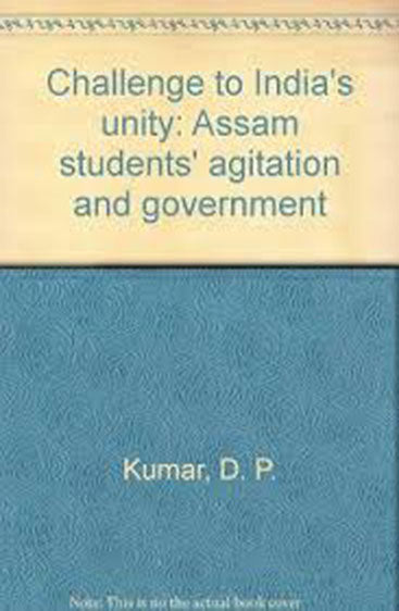 Challenge to India's Unity Assam Students' Agitation andGovernment