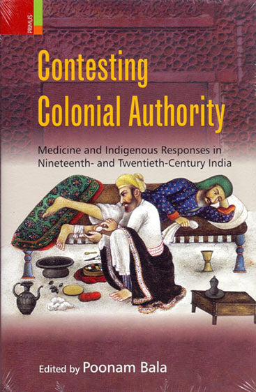CONTESTING COLONIAL AUTHORITY Medicine and Indigenous Responses in Ninenteenthand Twentieth Century India