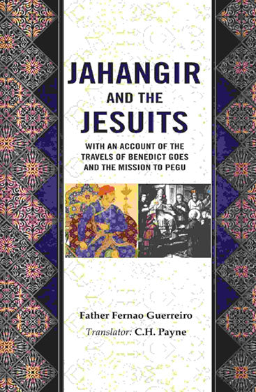 Jahangir and the Jesuits: With an Account of the Travels of Benedict Goes and the Mission to Pegu