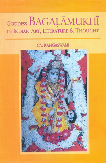 Goddess Bagalamukhi in Indian Art, 
Literature & Thought