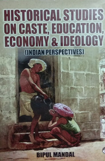 Historical Studies on Caste, Education, Economy & Ideology