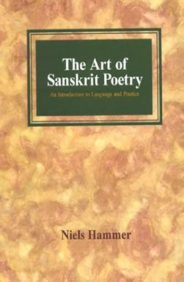 The Art Of Sanskrit Poetry: An Introduction To Language And Poetics