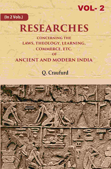 Researches Concerning the Laws, Theology, Learning, Commerce, Etc. of Ancient and Modern India