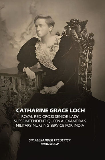 Catharine Grace Loch Royal Red Cross Senior Lady Superintendent Queen Alexandra's Military Nursing Service for India