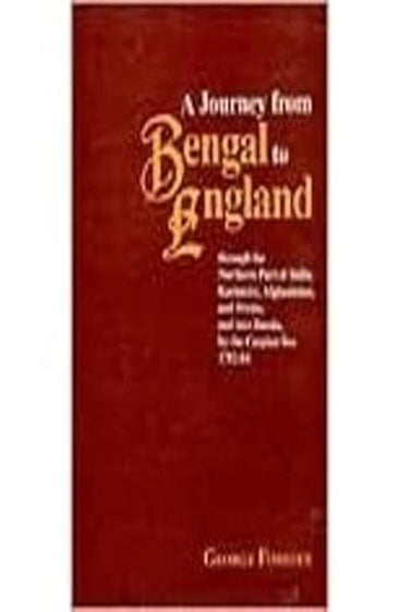 A Journey From Bengal To England: Through The Northern Part Of India, Kashmire, Afghanistan, And Persia, And Into Russia, By The Caspian Sea, 2 Vols