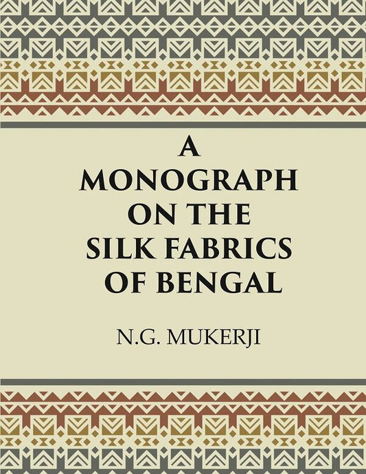 A Monograph on the Silk Fabrics of Bengal