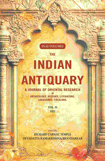 The Indian Antiquary a Journal of Oriental Research in Archeology, History, Literature, Languages, Folklore: Vol. LI. 1922