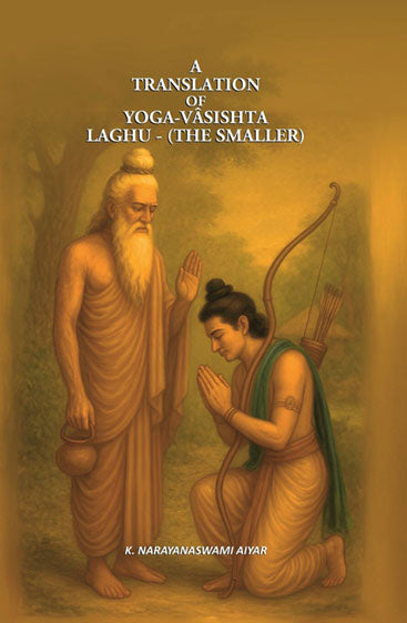 A Translation of Yoga-Vâsishta-Laghu - (the smaller)