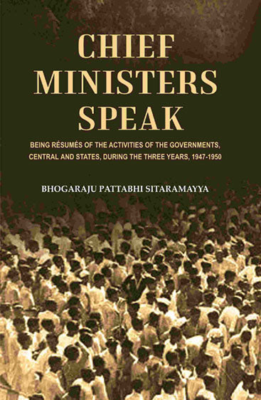 Chief Ministers Speak: Being Résumés of the Activities of the Governments, Central and States, During the Three Years, 1947-1950