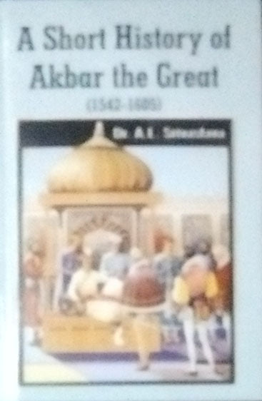 A Short History of Akbar the Great (1542-1605)