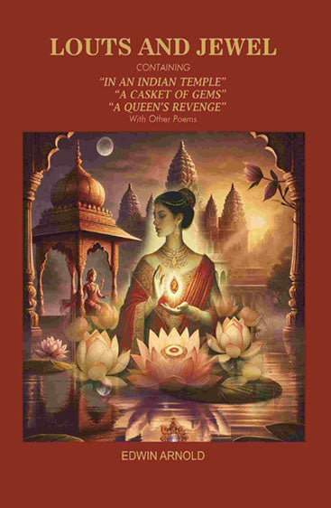 Lotus and Jewel: Containing in An Indian Temple, A Casket of Gems, A Queen's Revenge With Other Poems