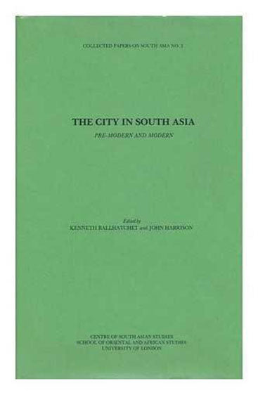 City in South Asia: Pre-Modern and Modern (Collected Papers on South Asia, no. 3)