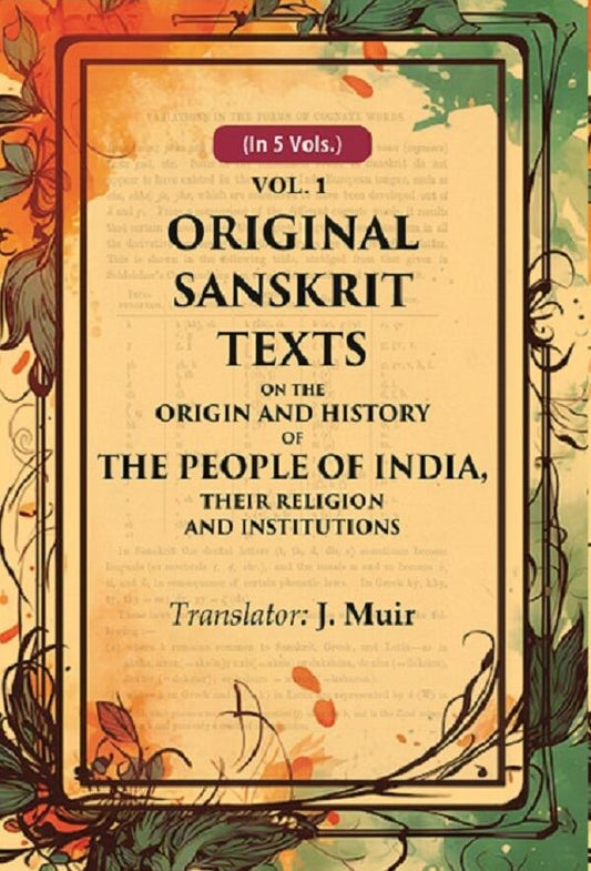 Original Sanskrit Texts on the Origin and History of the People of India, their Religion and Institutions