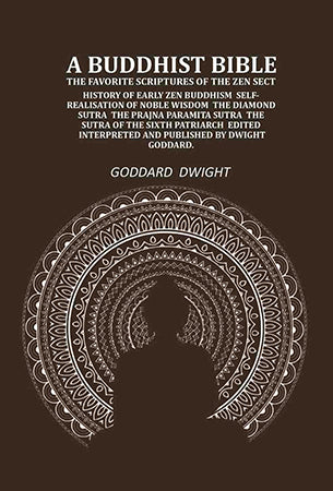 A Buddhist Bible  the favorite scriptures of the Zen sect: history of early Zen Buddhism  self-realisation of noble wisdom  the Diamond sutra  the Prajna paramita sutra  the sutra of the sixth patriarch
