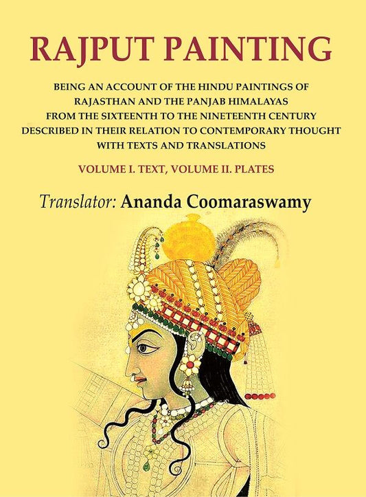 Rajput Painting: Being an Account of the Hindu Paintings of Rajasthan and the Panjab Himalayas from the Sixteenth to the Nineteenth Century Described in their Relation to Contemporary thought with Texts and Translations Volume I. Text, Volume II. Plates