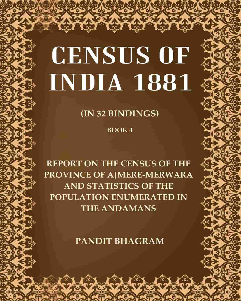 Census of India 1881: Report On The Census Of The Province Of Ajmere-Merwara and Statistics of the Population Enumerated In The Andamans