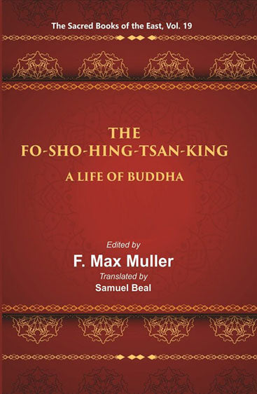 The Sacred Books of the East (THE FO-SHO-HING-TSAN-KING:-A LIFE OF BUDDHA)
