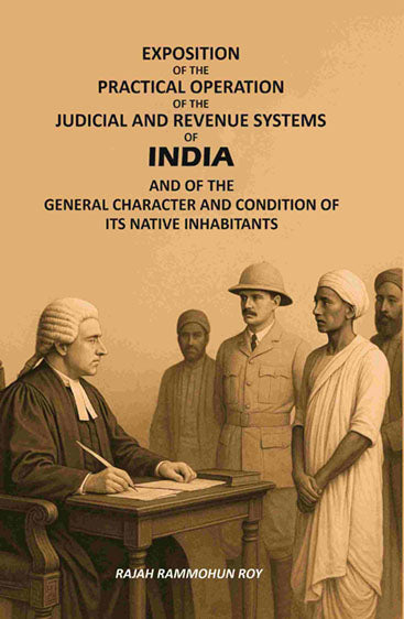 Exposition of the Practical Operation of the Judicial and Revenue Systems of India: And of the General Character and Condition of Its Native Inhabitants