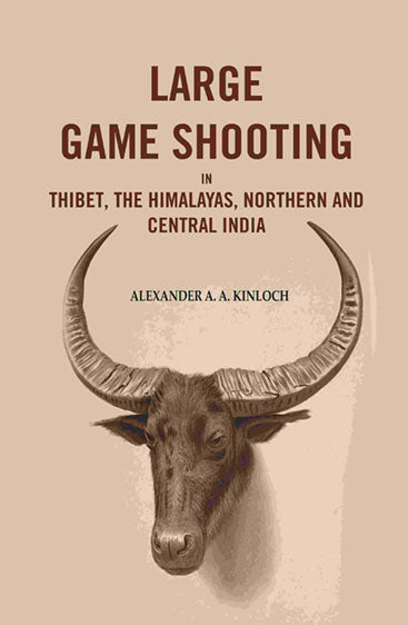 Large Game Shooting in Thibet, the Himalayas, Northern and Central India