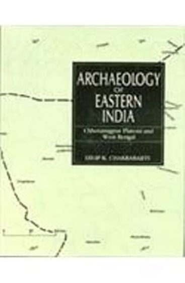 Archaeology Of Eastern India: Chhotanagpur Plateau And West Bengal