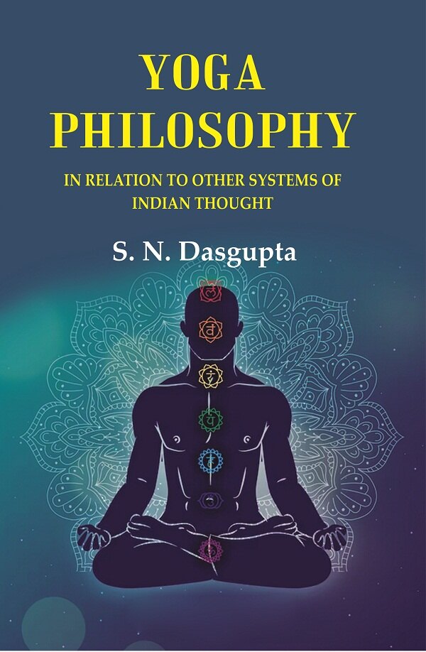 Yoga Philosophy: In Relation to other Systems of Indian Thought