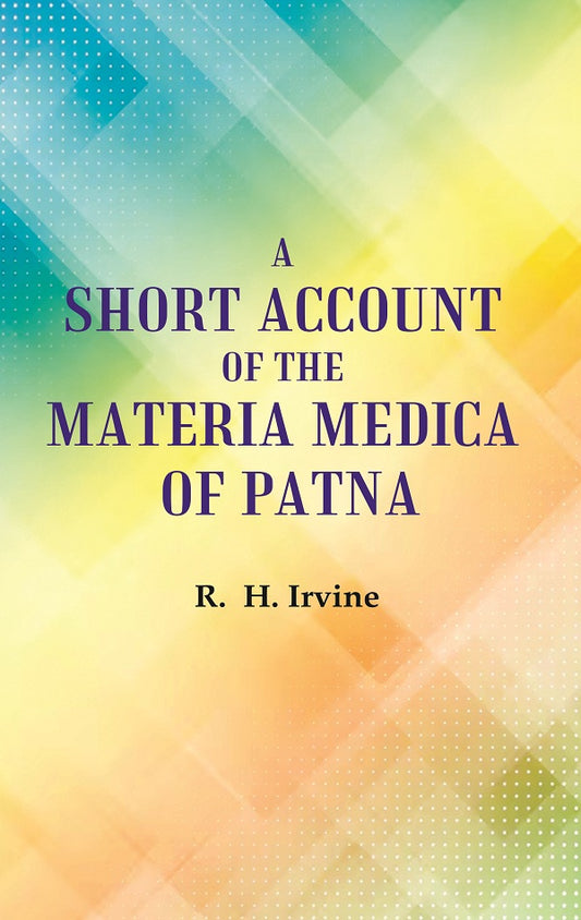 A Short Account of the Materia Medica of Patna