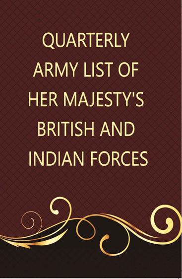 The Quarterly Army List Of Her Majesty’S British And Indian Forces
