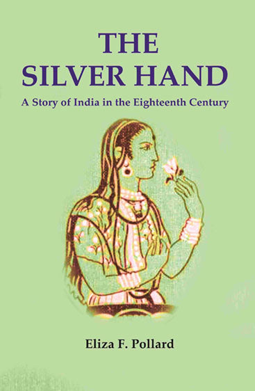 The Silver Hand: A Story of India in the Eighteenth Century