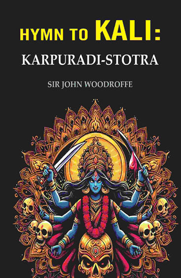 Hymn to Kali: Karpuradi-Stotra