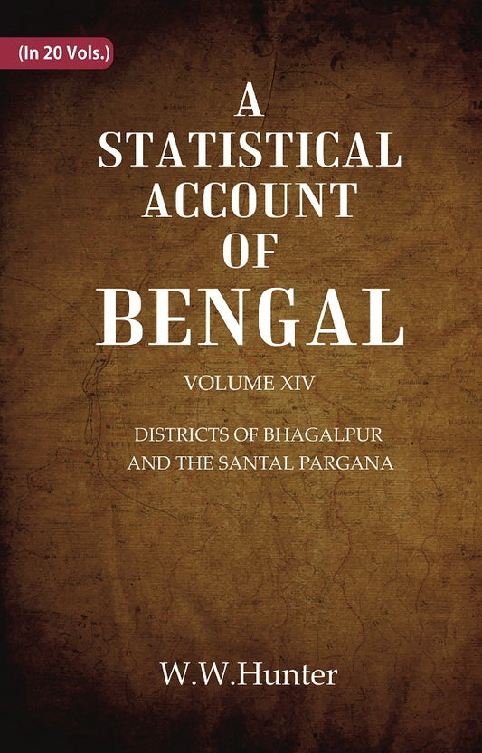 A Statistical Account of Bengal : DISTRICTS OF BHAGALPUR AND THE SANTAL PARGANA