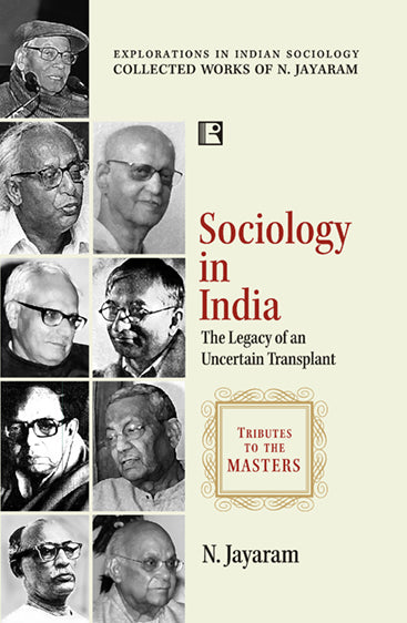 SOCIOLOGY IN INDIA: THE LEGACY OF AN UNCERTAIN TRANSPLANT (Tributes to the Masters)