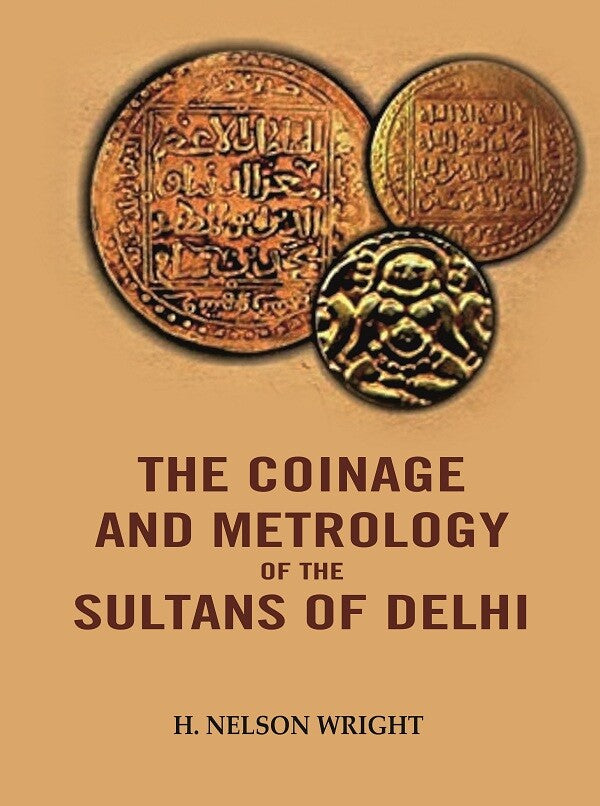The Coinage And Metrology of the Sultans of Delhi