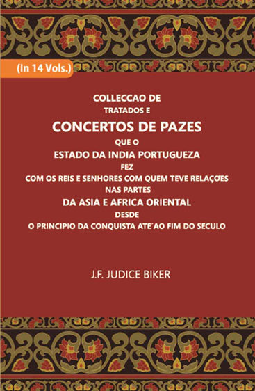 Colleccao De Tratados E Concertos De Pazes:- Que O Estado Da India Portuguezafezcom Os Reis E Senhores Com Quem Teve Relacoesnas Partes