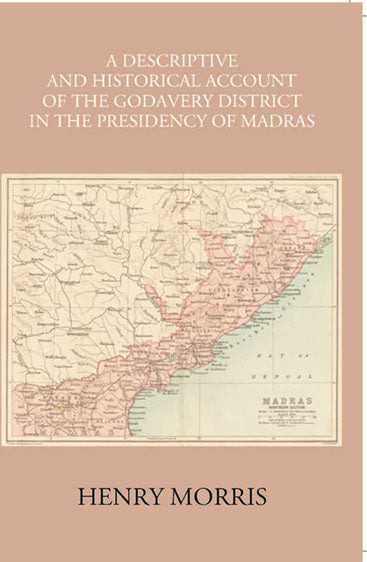 A Descriptive And Historical Account Of The Godavery District In The Presidency Of Madras