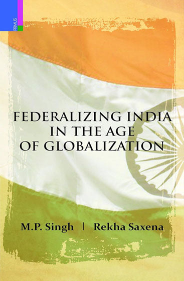 FEDERALIZING INDIA IN THE AGE OF GLOBALIZATION