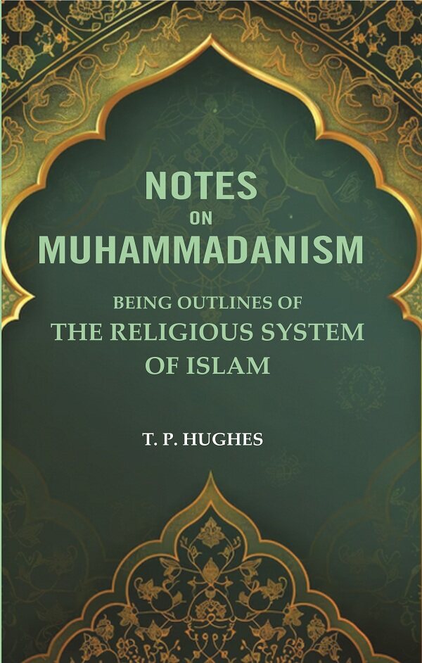 Notes on Muhammadanism: Being Outlines of The Religious system Of Islam