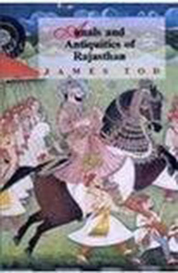 Annals And Antiquities Of Rajasthan: Or, The Central And Western Rajpoot States Of India, 2 Vols