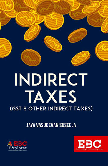 Indirect Taxes: GST and other Indirect Taxes, 2019 Edition