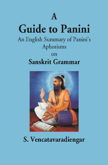 A Guide To Panini An English Summary Of Panini’S Aphorisms On Sanskrit Grammar