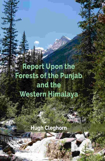 Report Upon the Forests of the Punjab and the Western Himalaya