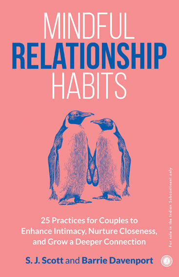 Mindful Relationship Habits: 25 Practices for Couples to Enhance Intimacy, Nurture Closeness, and Grow a Deeper Connection