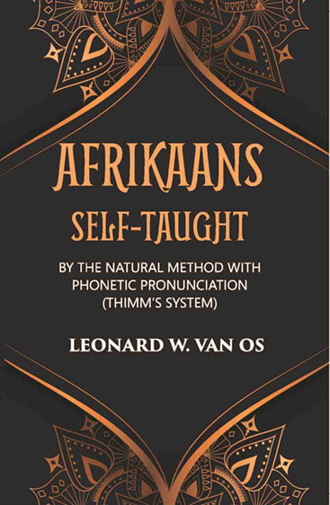 Afrikaans Self-Taught: By The Natural Method With Phonetic Pronunciation (Thimm’S System)