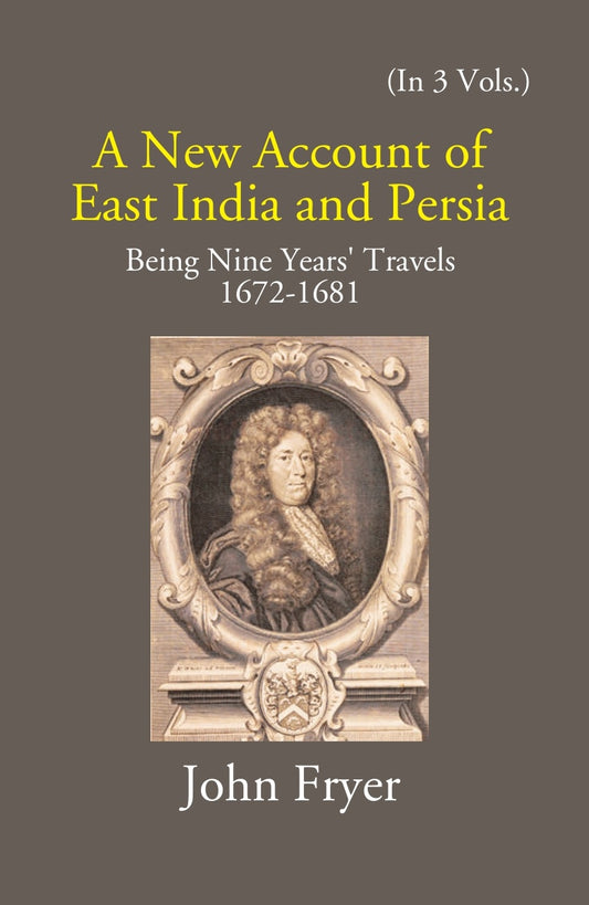 A New Account Of East India And Persia: Being Nine Years' Travels 1672-1681