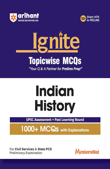 Arihant Ignite Topicwise MCQs Indian History For UPSC Prelims & State PCS Topicwise MCQs | 750+ Solved Questions with Explanations | Includes Previous Year Questions & Practice Sets | English Medium