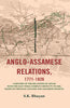 Anglo-Assamese Relations, 1771-1826: A History of the Relations of Assam with the East India Company from 1771 to 1826, Based on Original English and Assamese Sources thumbnail 1