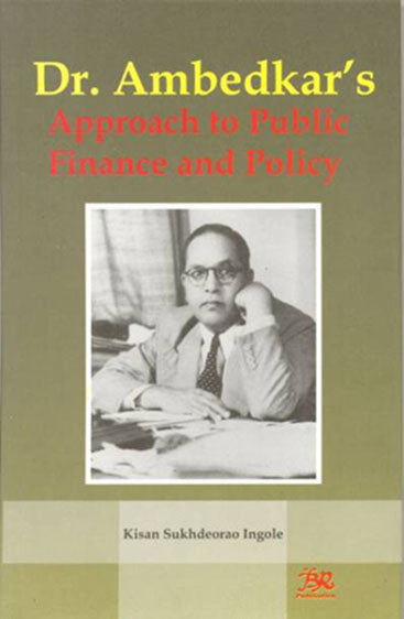 Dr. Ambedkar's Approach to Public Finance and Policy