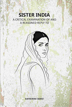 Sister India: A Critical Examination Of And A Reasoned Reply To